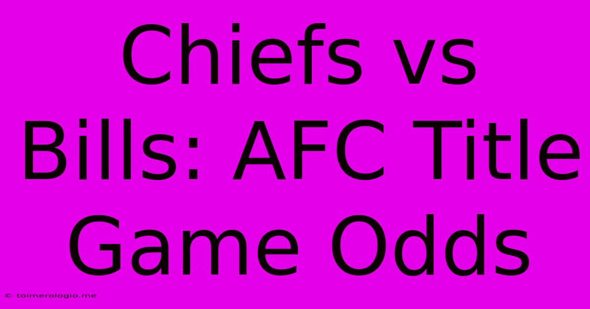 Chiefs Vs Bills: AFC Title Game Odds