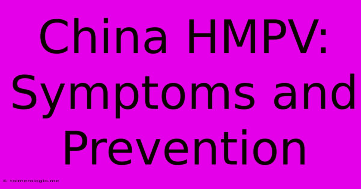 China HMPV:  Symptoms And Prevention