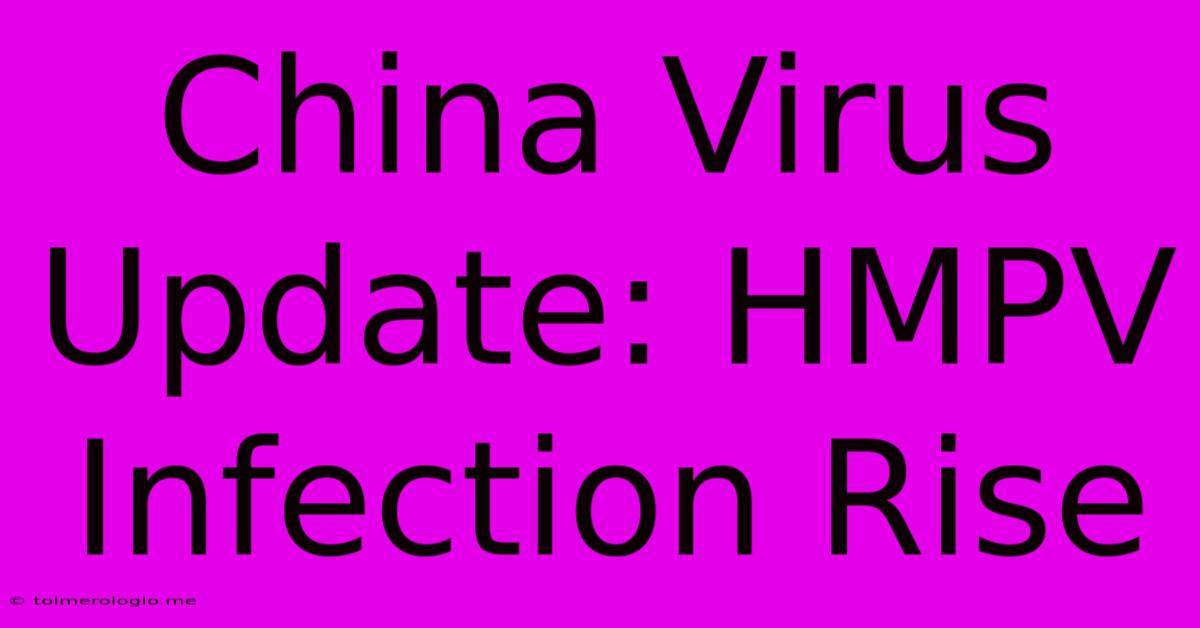 China Virus Update: HMPV Infection Rise