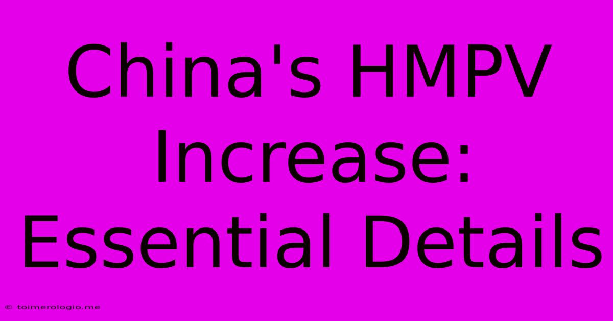 China's HMPV Increase: Essential Details