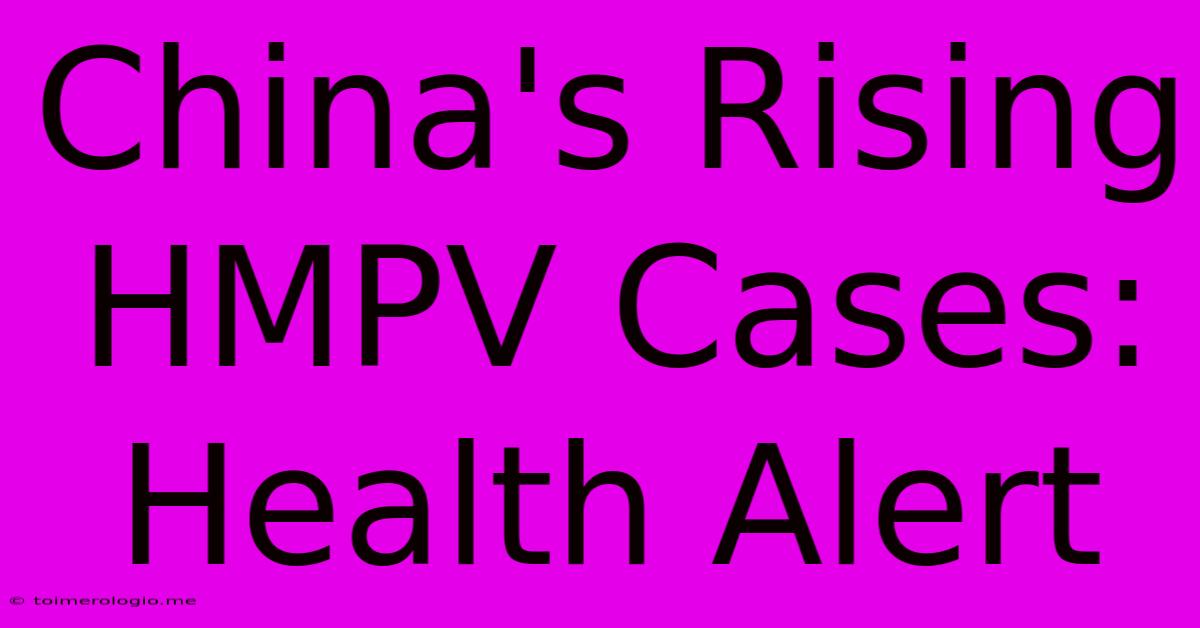 China's Rising HMPV Cases: Health Alert