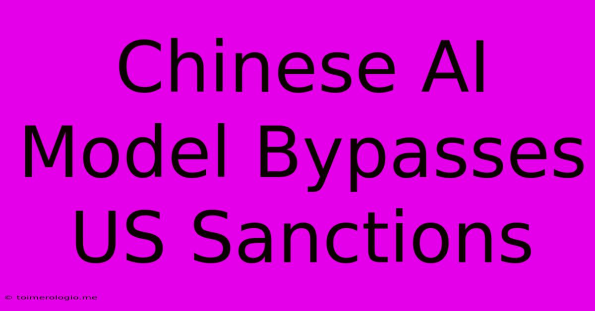 Chinese AI Model Bypasses US Sanctions