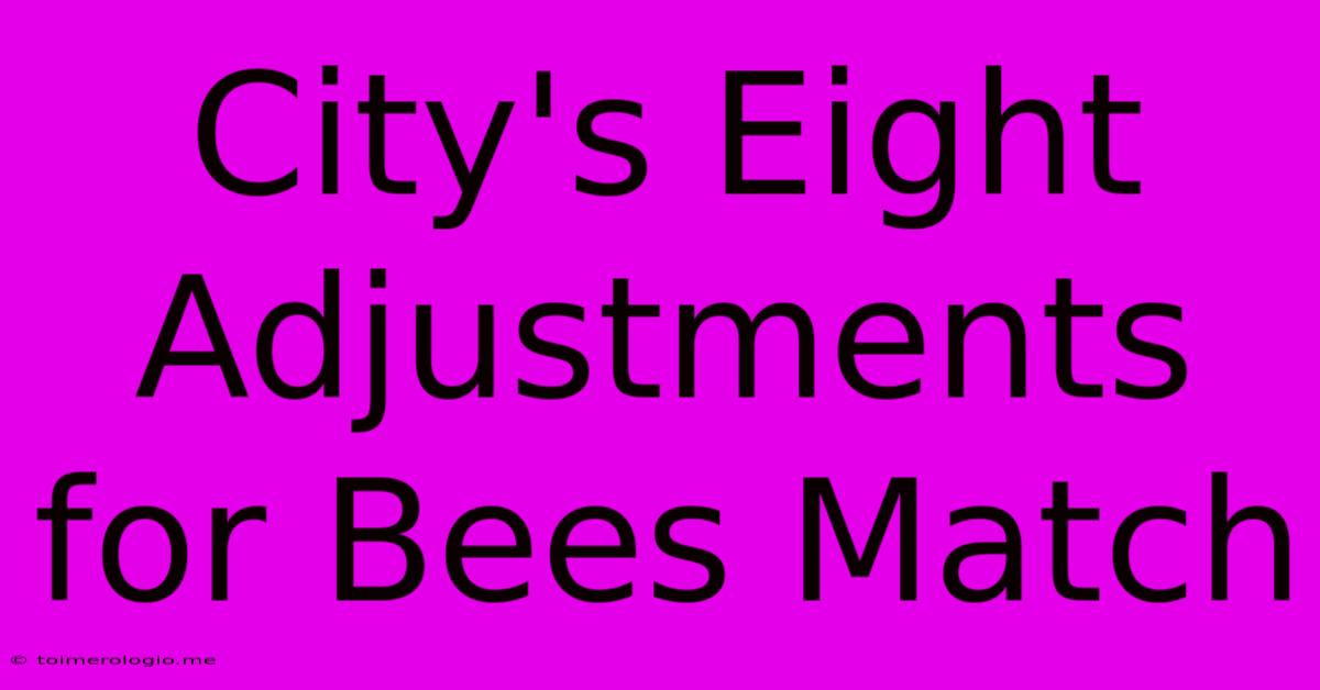 City's Eight Adjustments For Bees Match