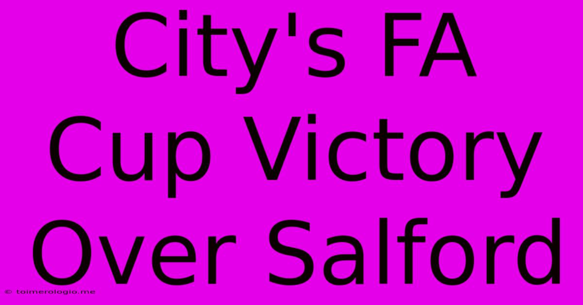 City's FA Cup Victory Over Salford