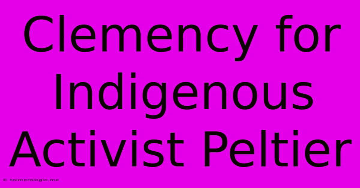 Clemency For Indigenous Activist Peltier