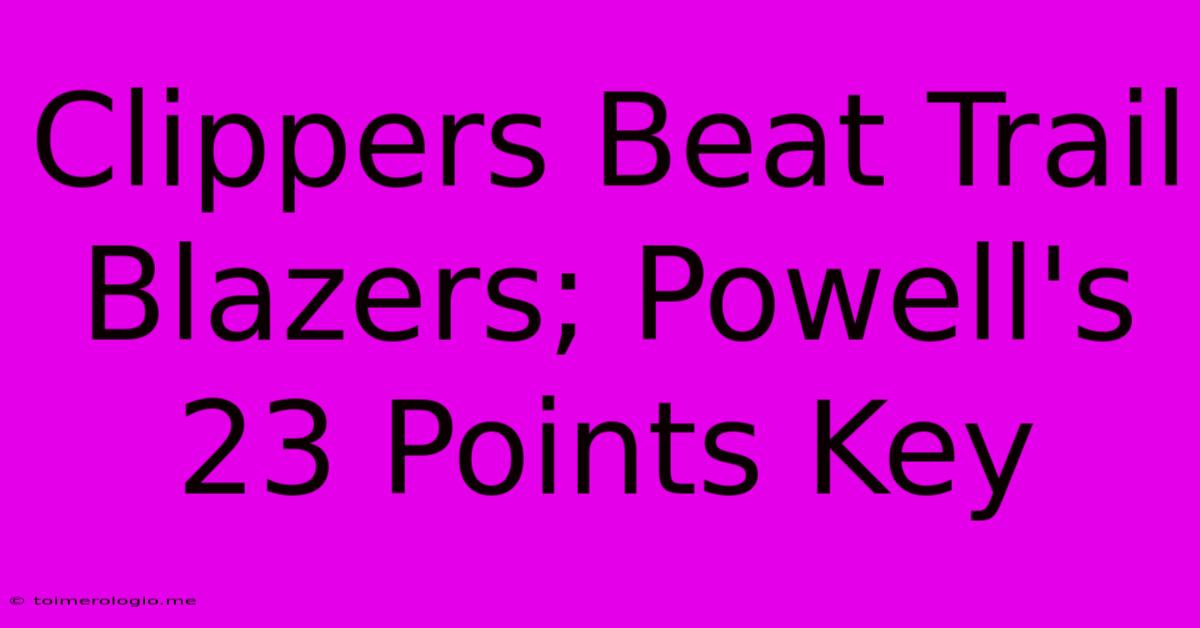 Clippers Beat Trail Blazers; Powell's 23 Points Key