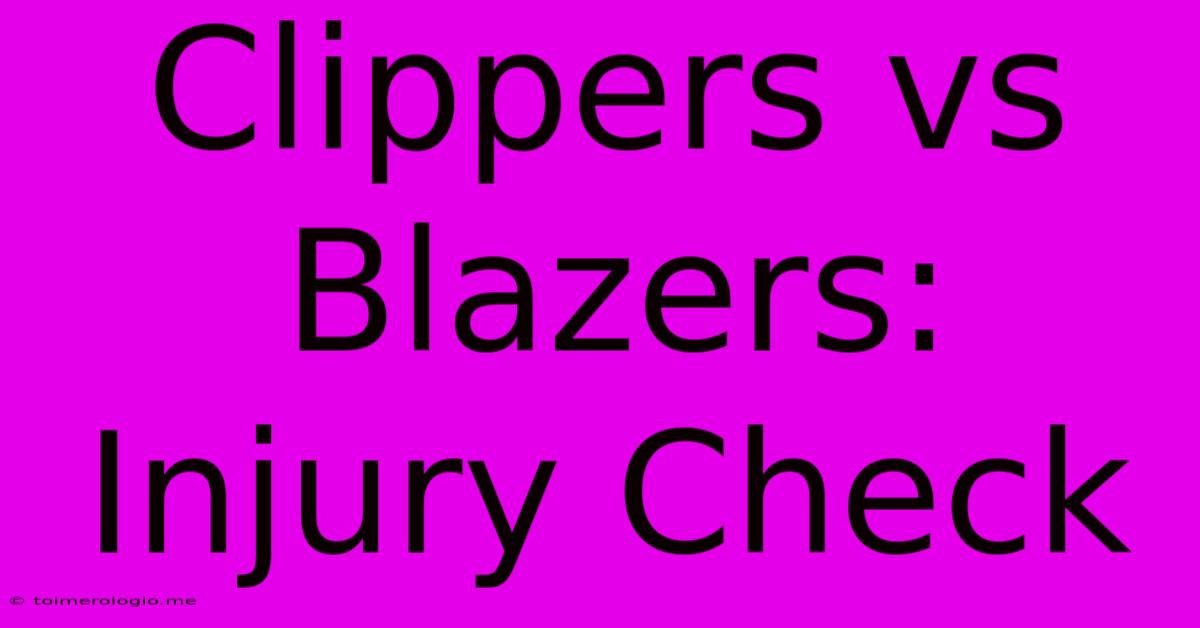 Clippers Vs Blazers: Injury Check