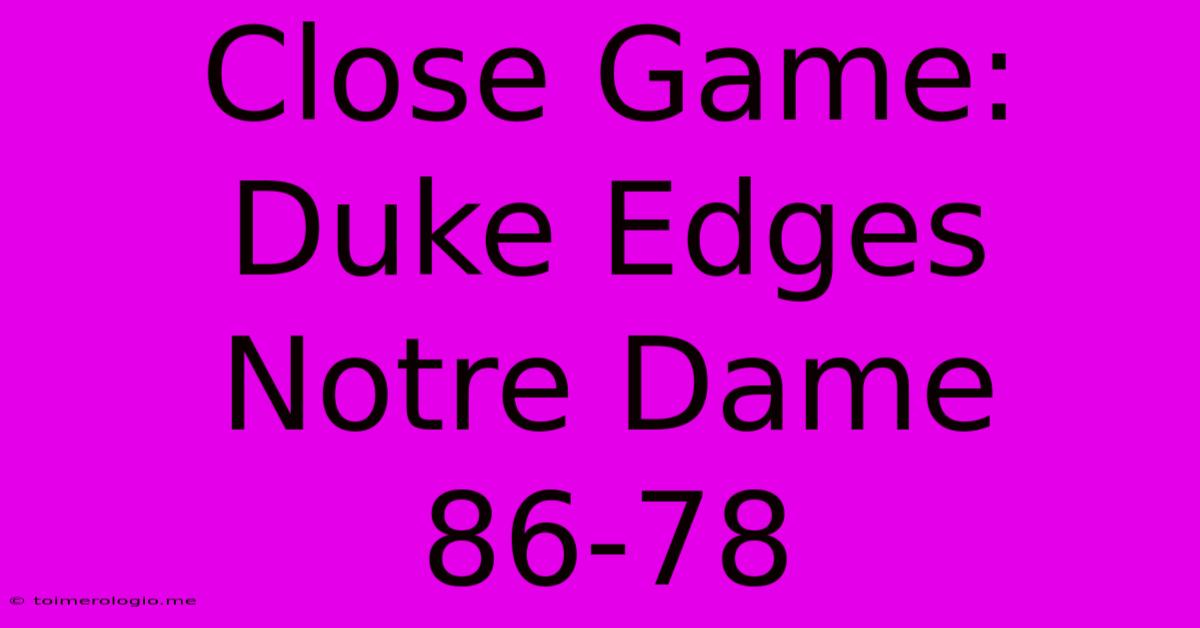 Close Game: Duke Edges Notre Dame 86-78