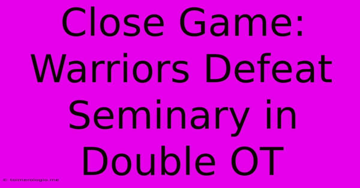 Close Game: Warriors Defeat Seminary In Double OT