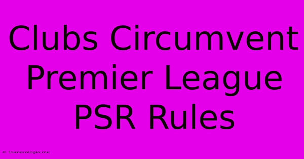 Clubs Circumvent Premier League PSR Rules