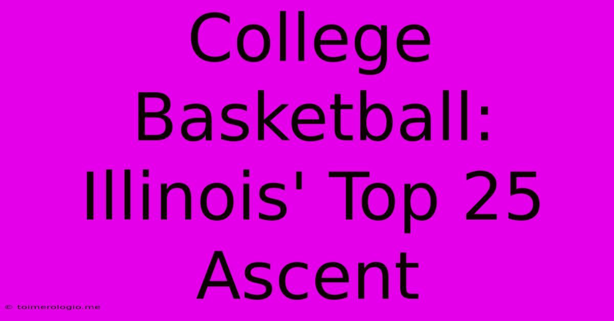 College Basketball: Illinois' Top 25 Ascent