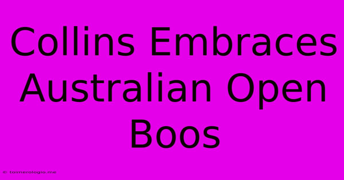 Collins Embraces Australian Open Boos