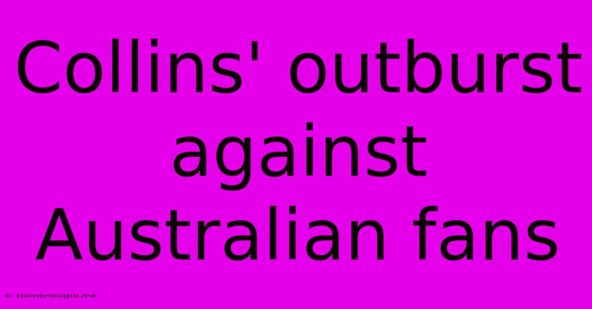 Collins' Outburst Against Australian Fans