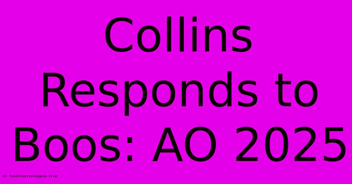 Collins Responds To Boos: AO 2025