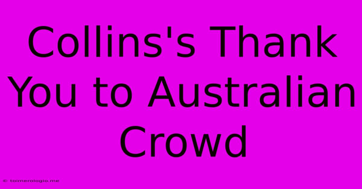 Collins's Thank You To Australian Crowd