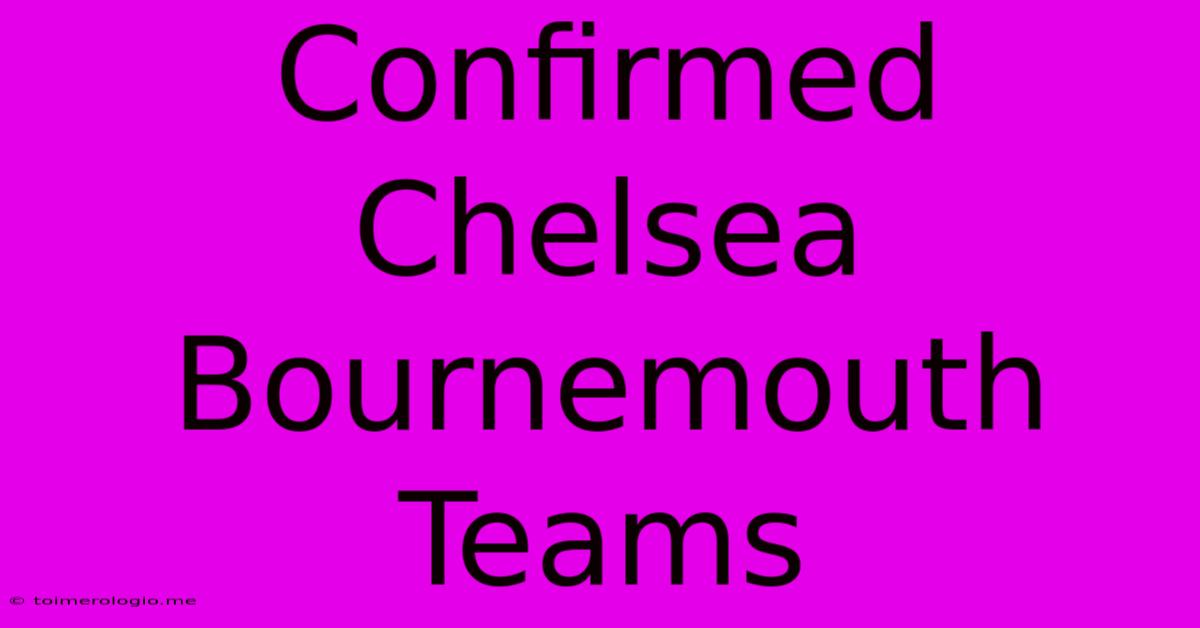 Confirmed Chelsea Bournemouth Teams