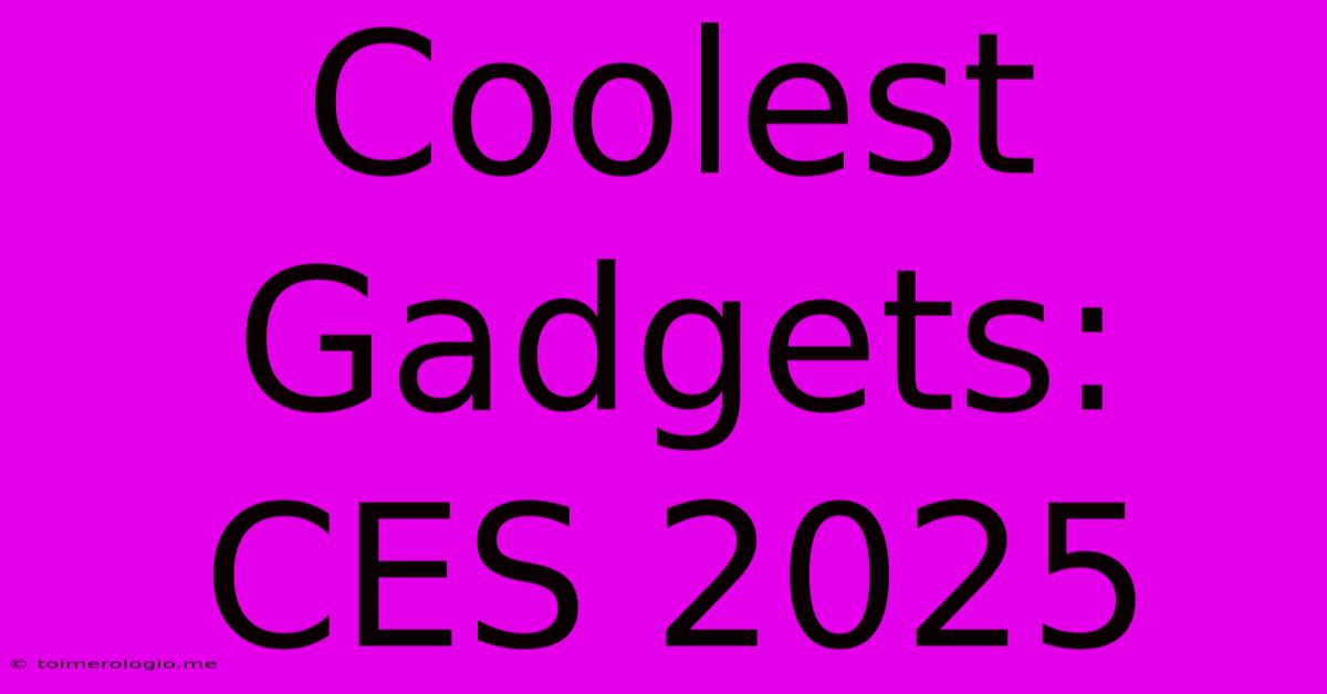 Coolest Gadgets: CES 2025