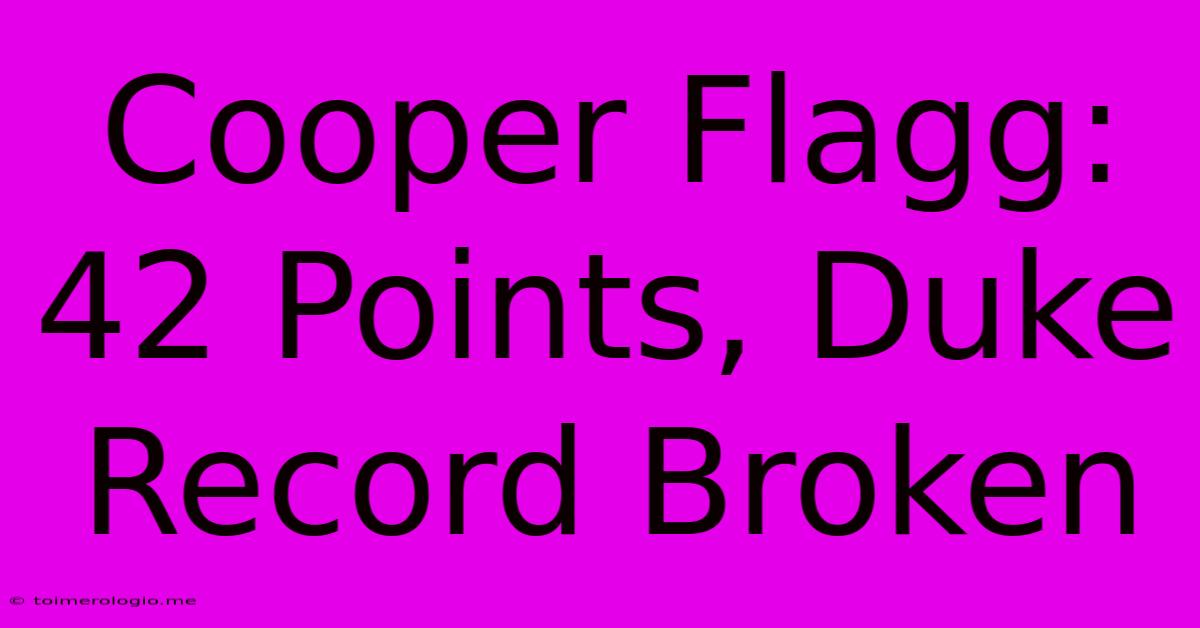 Cooper Flagg: 42 Points, Duke Record Broken