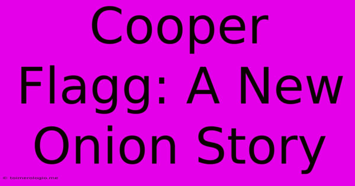 Cooper Flagg: A New Onion Story