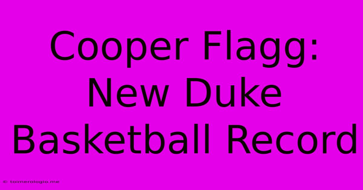 Cooper Flagg: New Duke Basketball Record