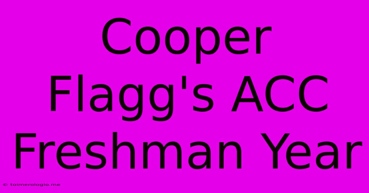 Cooper Flagg's ACC Freshman Year