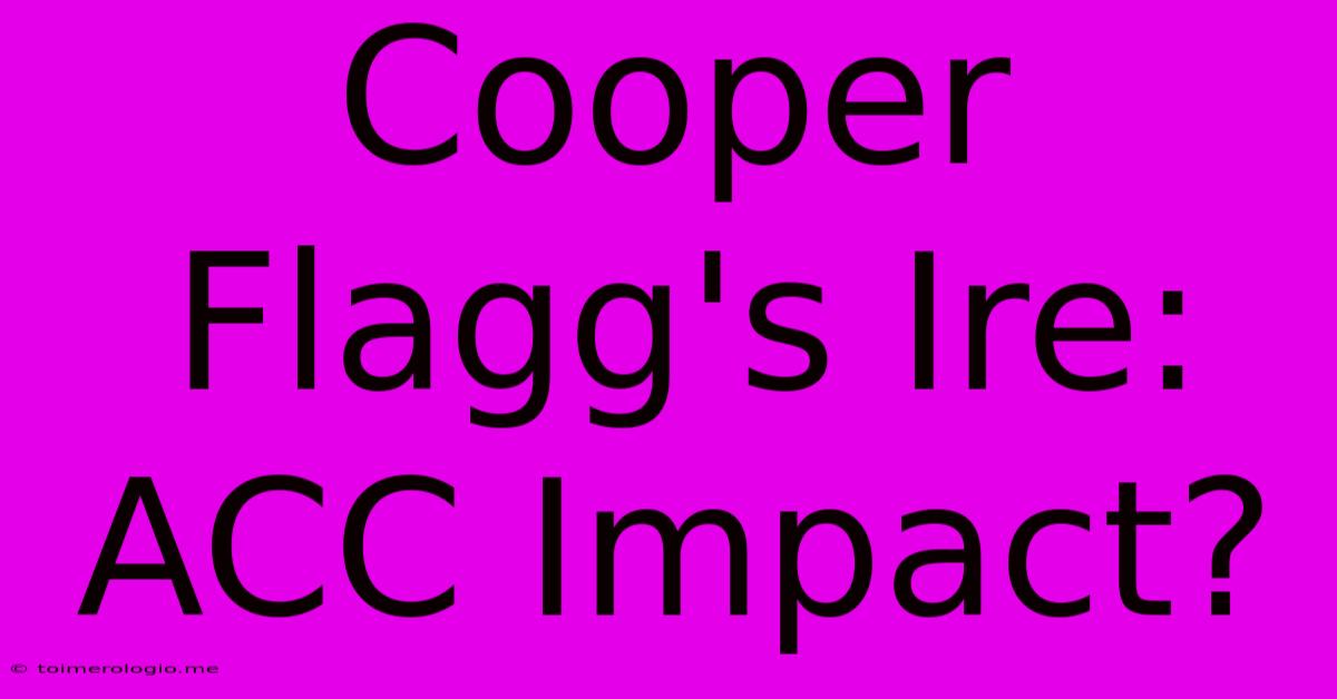 Cooper Flagg's Ire: ACC Impact?