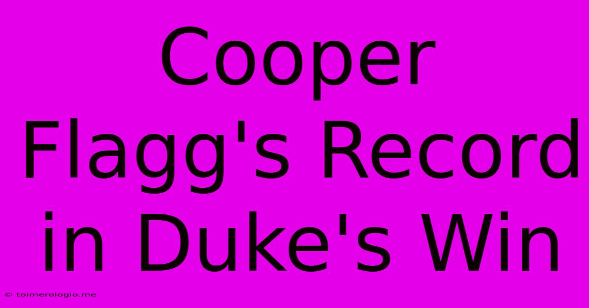 Cooper Flagg's Record In Duke's Win