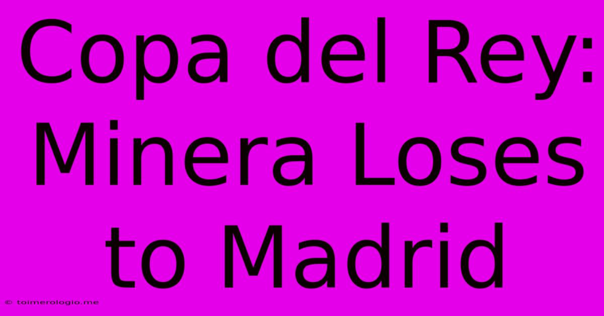 Copa Del Rey: Minera Loses To Madrid