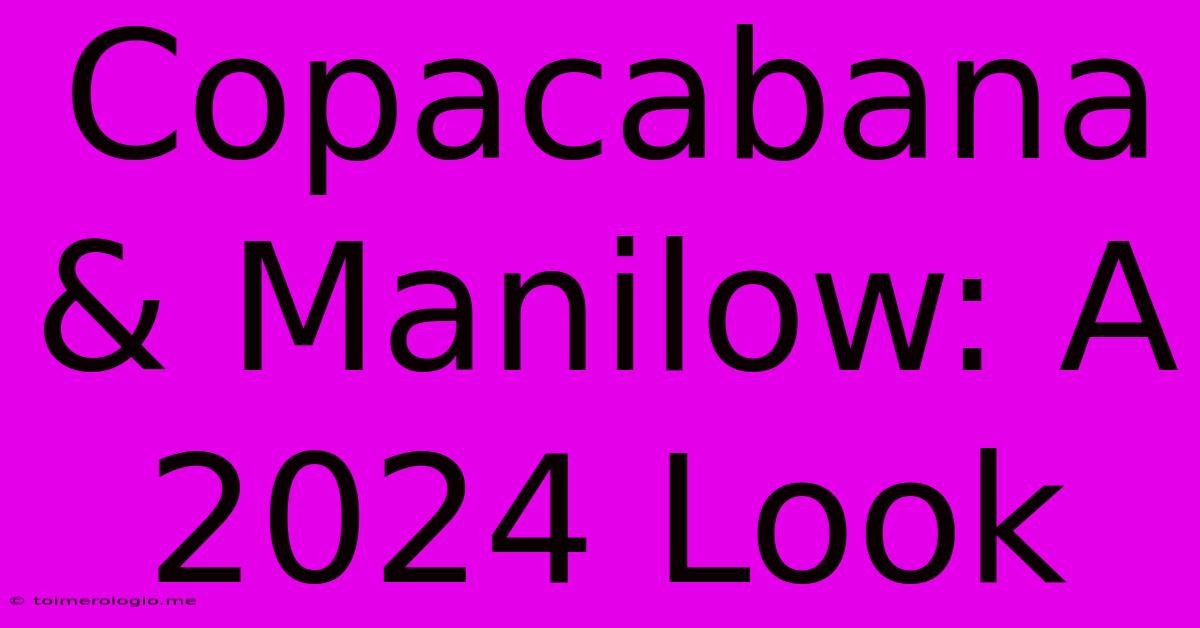 Copacabana & Manilow: A 2024 Look