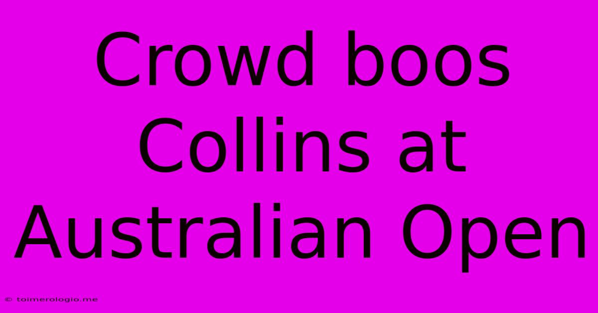 Crowd Boos Collins At Australian Open