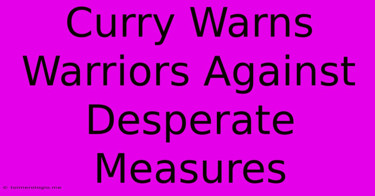 Curry Warns Warriors Against Desperate Measures