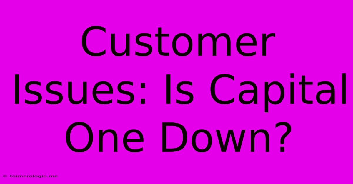 Customer Issues: Is Capital One Down?