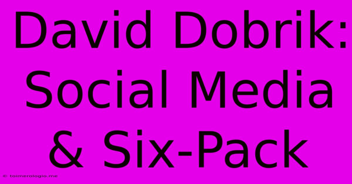 David Dobrik: Social Media & Six-Pack