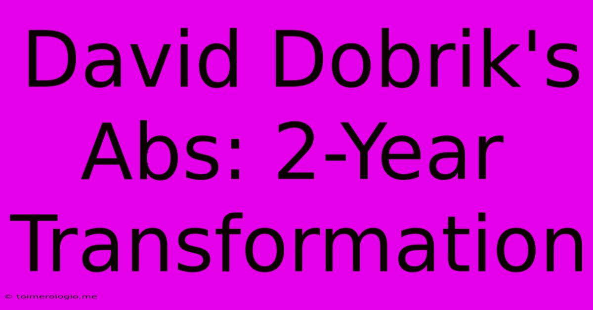 David Dobrik's Abs: 2-Year Transformation