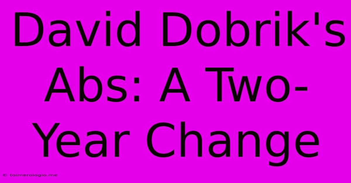 David Dobrik's Abs: A Two-Year Change