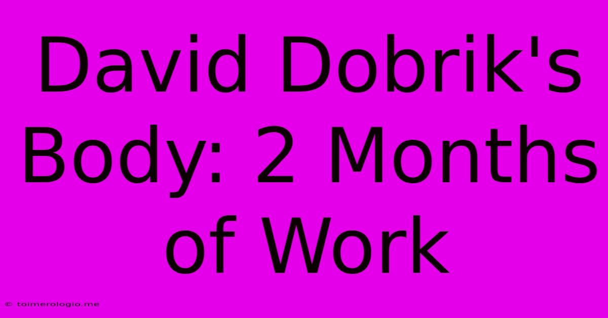 David Dobrik's Body: 2 Months Of Work