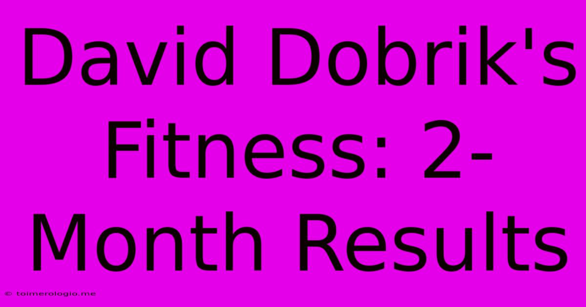 David Dobrik's Fitness: 2-Month Results