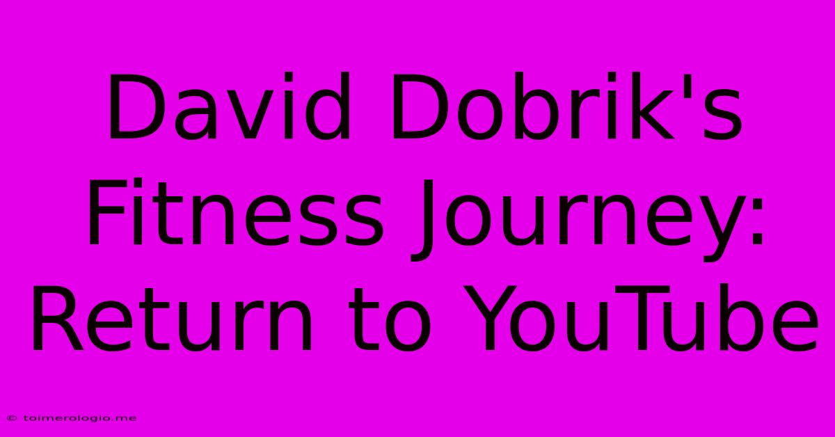 David Dobrik's Fitness Journey: Return To YouTube