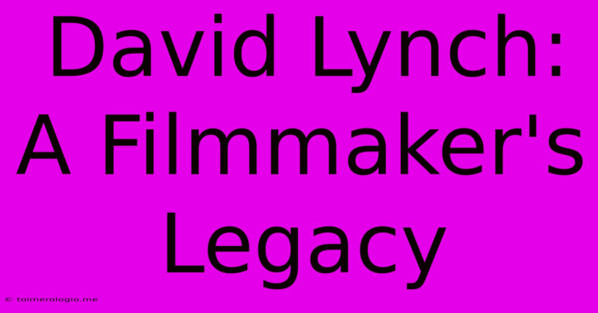 David Lynch: A Filmmaker's Legacy