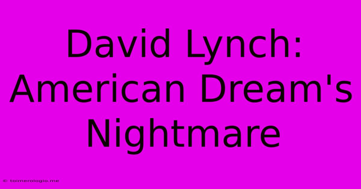 David Lynch: American Dream's Nightmare