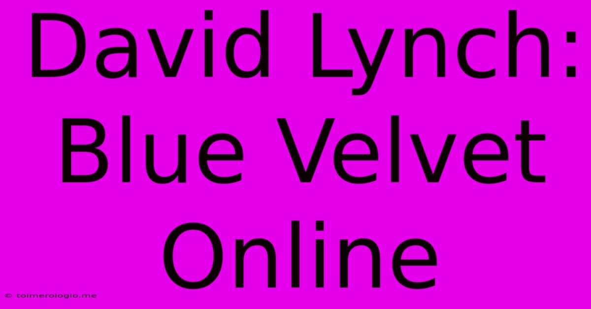 David Lynch: Blue Velvet Online