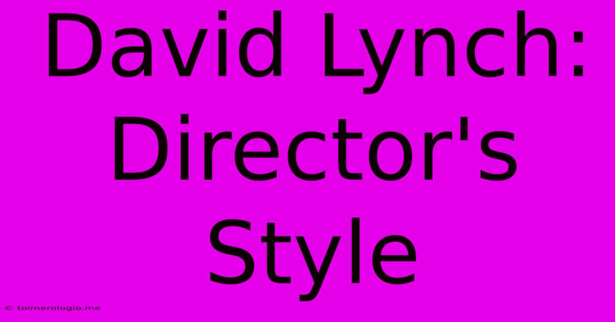 David Lynch: Director's Style