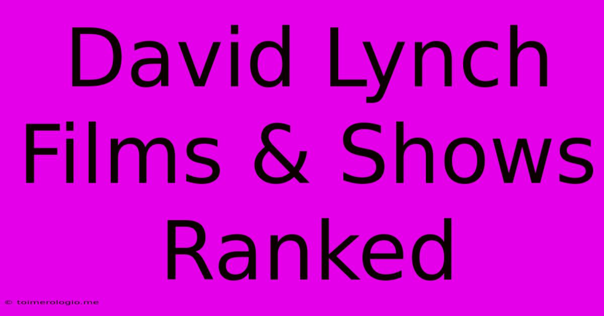 David Lynch Films & Shows Ranked