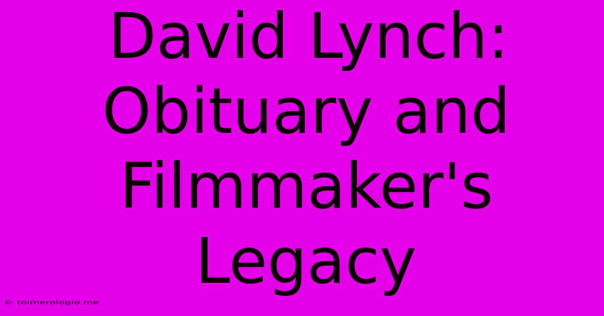 David Lynch: Obituary And Filmmaker's Legacy