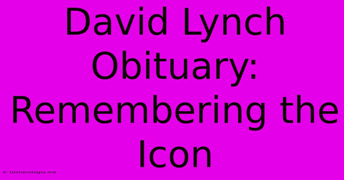 David Lynch Obituary: Remembering The Icon