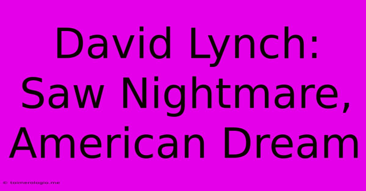 David Lynch: Saw Nightmare, American Dream