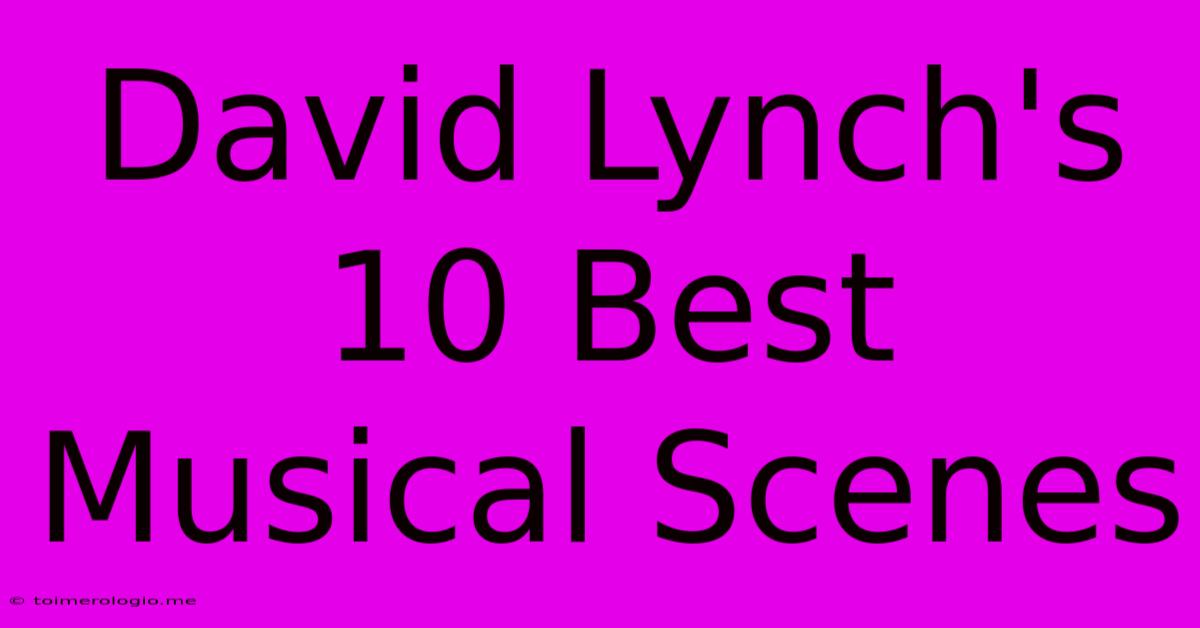 David Lynch's 10 Best Musical Scenes