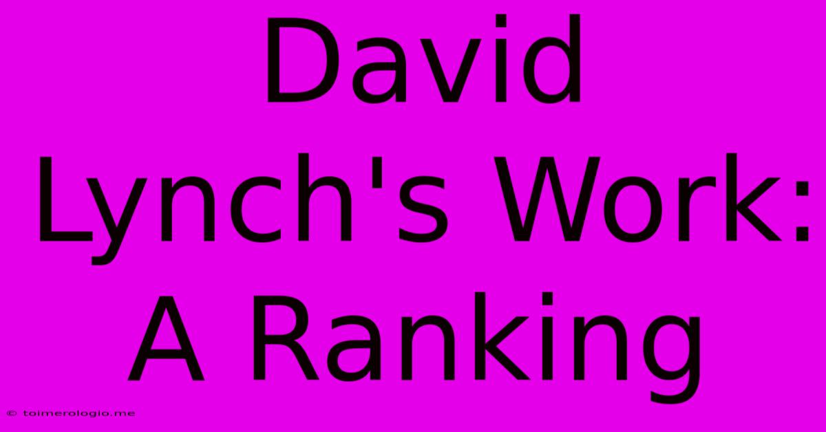 David Lynch's Work: A Ranking