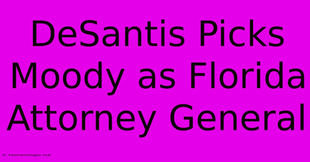 DeSantis Picks Moody As Florida Attorney General