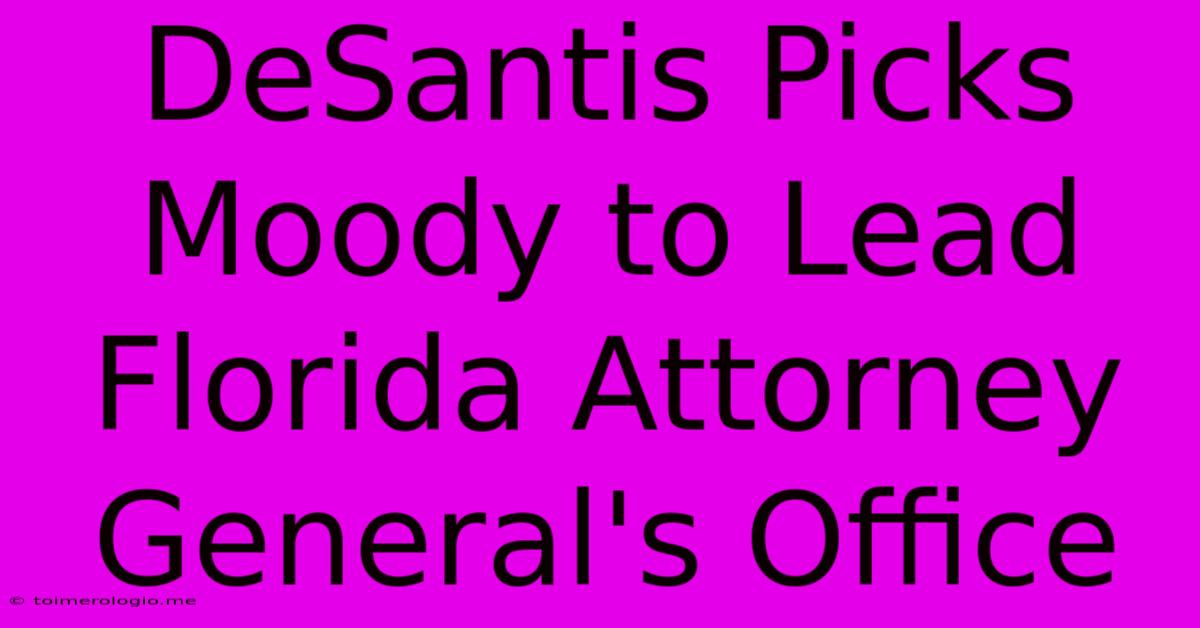 DeSantis Picks Moody To Lead Florida Attorney General's Office